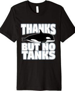 Thanks But No Tanks Orca Premium T-Shirt