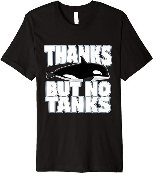 Thanks But No Tanks Orca Premium T-Shirt