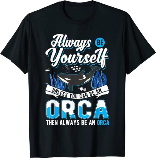 Always Be Yourself Orca Whale T-Shirt